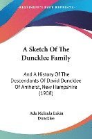bokomslag A Sketch of the Duncklee Family: And a History of the Descendants of David Duncklee of Amherst, New Hampshire (1908)