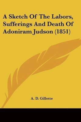 A Sketch Of The Labors, Sufferings And Death Of Adoniram Judson (1851)