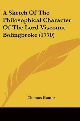 bokomslag Sketch Of The Philosophical Character Of The Lord Viscount Bolingbroke (1770)