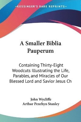 A Smaller Biblia Pauperum: Containing Thirty-Eight Woodcuts Illustrating the Life, Parables, and Miracles of Our Blessed Lord and Savior Jesus Ch 1