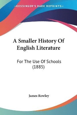 A Smaller History of English Literature: For the Use of Schools (1885) 1