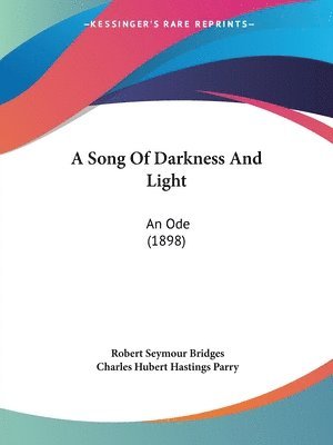 Robert Seymour Bridges, Charles Hubert Hastings Parry - Song Of Darkness And Light, Häftad