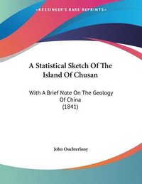 bokomslag A Statistical Sketch of the Island of Chusan: With a Brief Note on the Geology of China (1841)