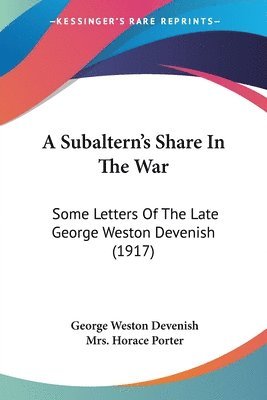 bokomslag A Subaltern's Share in the War: Some Letters of the Late George Weston Devenish (1917)