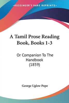 George Uglow Pope - A Tamil Prose Reading Book, Books 1-3, Häftad