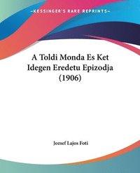 bokomslag A Toldi Monda Es Ket Idegen Eredetu Epizodja (1906)