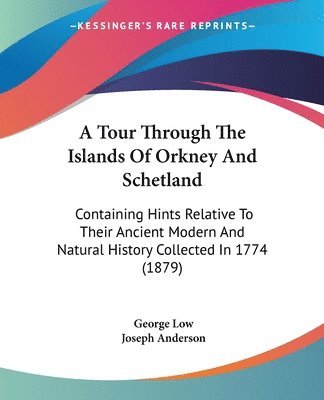 bokomslag A Tour Through the Islands of Orkney and Schetland: Containing Hints Relative to Their Ancient Modern and Natural History Collected in 1774 (1879)