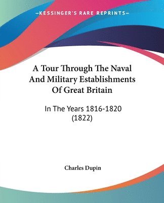 Charles Dupin - A Tour Through The Naval And Military Establishments Of Great Britain, Häftad