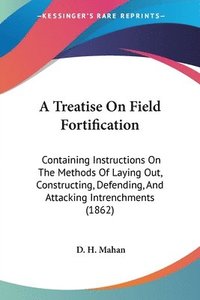 bokomslag Treatise On Field Fortification