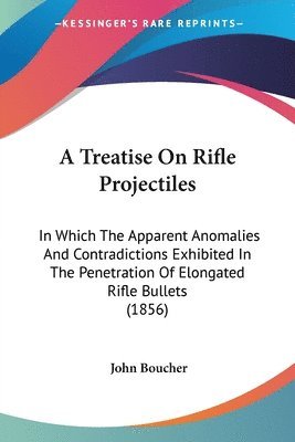 John Boucher - A Treatise On Rifle Projectiles, Häftad