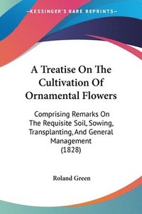 bokomslag Treatise On The Cultivation Of Ornamental Flowers