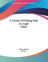 bokomslag A Treatise of Fishing with an Angle (1885)