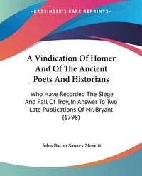 bokomslag Vindication Of Homer And Of The Ancient Poets And Historians