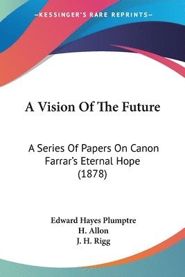 Edward Hayes Plumptre, H Allon, J H Rigg, H. Allon, J. H. Rigg - Vision Of The Future, Häftad
