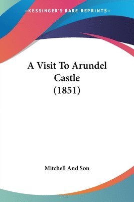 bokomslag Visit To Arundel Castle (1851)