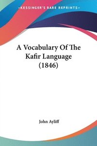 bokomslag Vocabulary Of The Kafir Language (1846)