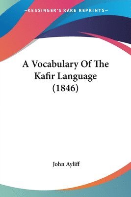 bokomslag Vocabulary Of The Kafir Language (1846)