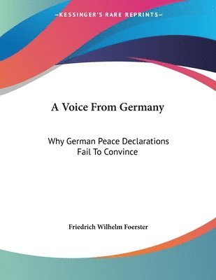 A Voice from Germany: Why German Peace Declarations Fail to Convince: Austria's Peace Proposals, the Letter to Prince Sixtus (1918) 1