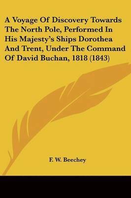 bokomslag Voyage Of Discovery Towards The North Pole, Performed In His Majesty's Ships Dorothea And Trent, Under The Command Of David Buchan, 1818 (1843)