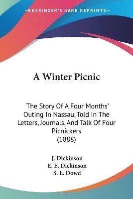 bokomslag A Winter Picnic: The Story of a Four Months' Outing in Nassau, Told in the Letters, Journals, and Talk of Four Picnickers (1888)