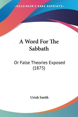 bokomslag A Word for the Sabbath: Or False Theories Exposed (1875)