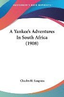 bokomslag A Yankee's Adventures in South Africa (1908)