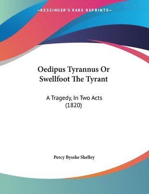 Oedipus Tyrannus or Swellfoot the Tyrant: A Tragedy, in Two Acts (1820) 1