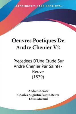 Oeuvres Poetiques de Andre Chenier V2: Precedees D'Une Etude Sur Andre Chenier Par Sainte-Beuve (1879) 1