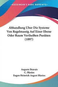bokomslag Abhandlung Uber Die Systeme Von Regelmassig Auf Einer Ebene Oder Raum Vertheilten Punkten (1897)