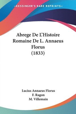 Abrege De L'Histoire Romaine De L. Annaeus Florus (1833) 1
