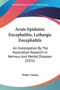 bokomslag Acute Epidemic Encephalitis, Lethargic Encephalitis: An Investigation by the Association Research in Nervous and Mental Diseases (1921)
