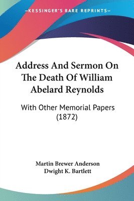 bokomslag Address And Sermon On The Death Of William Abelard Reynolds