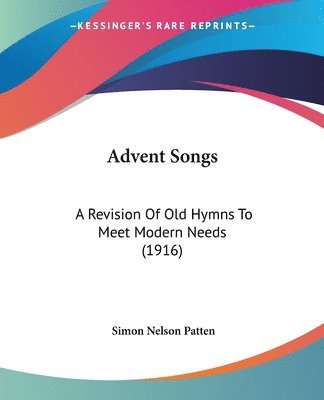 bokomslag Advent Songs: A Revision of Old Hymns to Meet Modern Needs (1916)