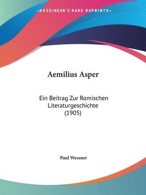 Aemilius Asper: Ein Beitrag Zur Romischen Literaturgeschichte (1905) 1