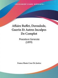 bokomslag Affaire Buffet, Deroulede, Guerin Et Autres Inculpes de Complot: Procedure Generale (1899)