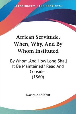 African Servitude, When, Why, And By Whom Instituted 1