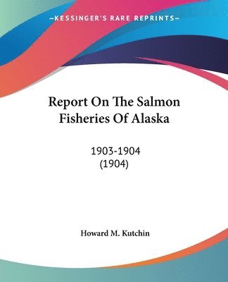 bokomslag Report on the Salmon Fisheries of Alaska: 1903-1904 (1904)