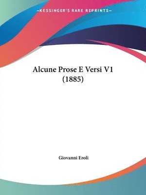 Alcune Prose E Versi V1 (1885) 1
