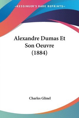 bokomslag Alexandre Dumas Et Son Oeuvre (1884)