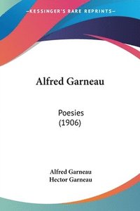 bokomslag Alfred Garneau: Poesies (1906)
