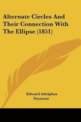 Alternate Circles And Their Connection With The Ellipse (1851) 1