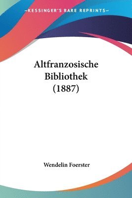 Altfranzosische Bibliothek (1887) 1