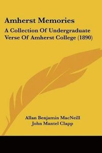 bokomslag Amherst Memories: A Collection of Undergraduate Verse of Amherst College (1890)