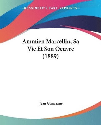 Ammien Marcellin, Sa Vie Et Son Oeuvre (1889) 1