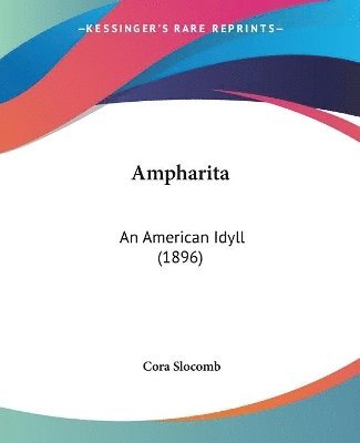 bokomslag Ampharita: An American Idyll (1896)