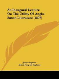 bokomslag Inaugural Lecture On The Utility Of Anglo-saxon Literature (1807)