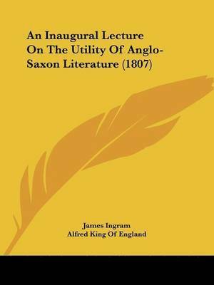 James Ingram - An Inaugural Lecture On The Utility Of Anglo-Saxon Literature (1807), Häftad