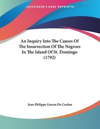 bokomslag An Inquiry Into the Causes of the Insurrection of the Negroes in the Island of St. Domingo (1792)