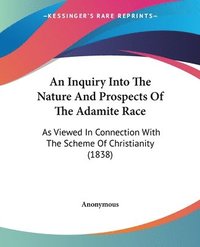 bokomslag Inquiry Into The Nature And Prospects Of The Adamite Race