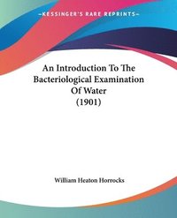 bokomslag An Introduction to the Bacteriological Examination of Water (1901)